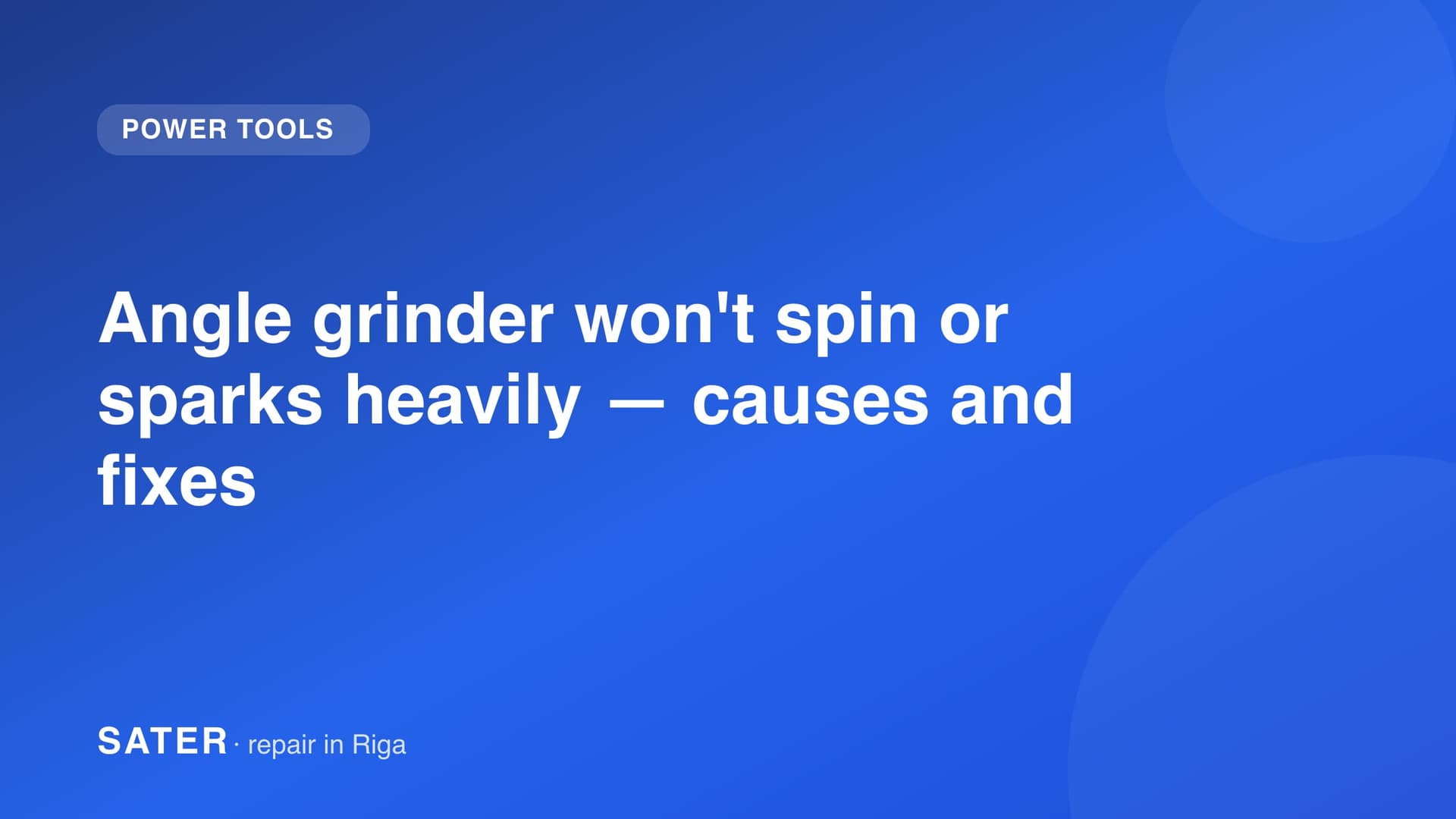 Angle grinder won't spin or sparks heavily — causes and fixes