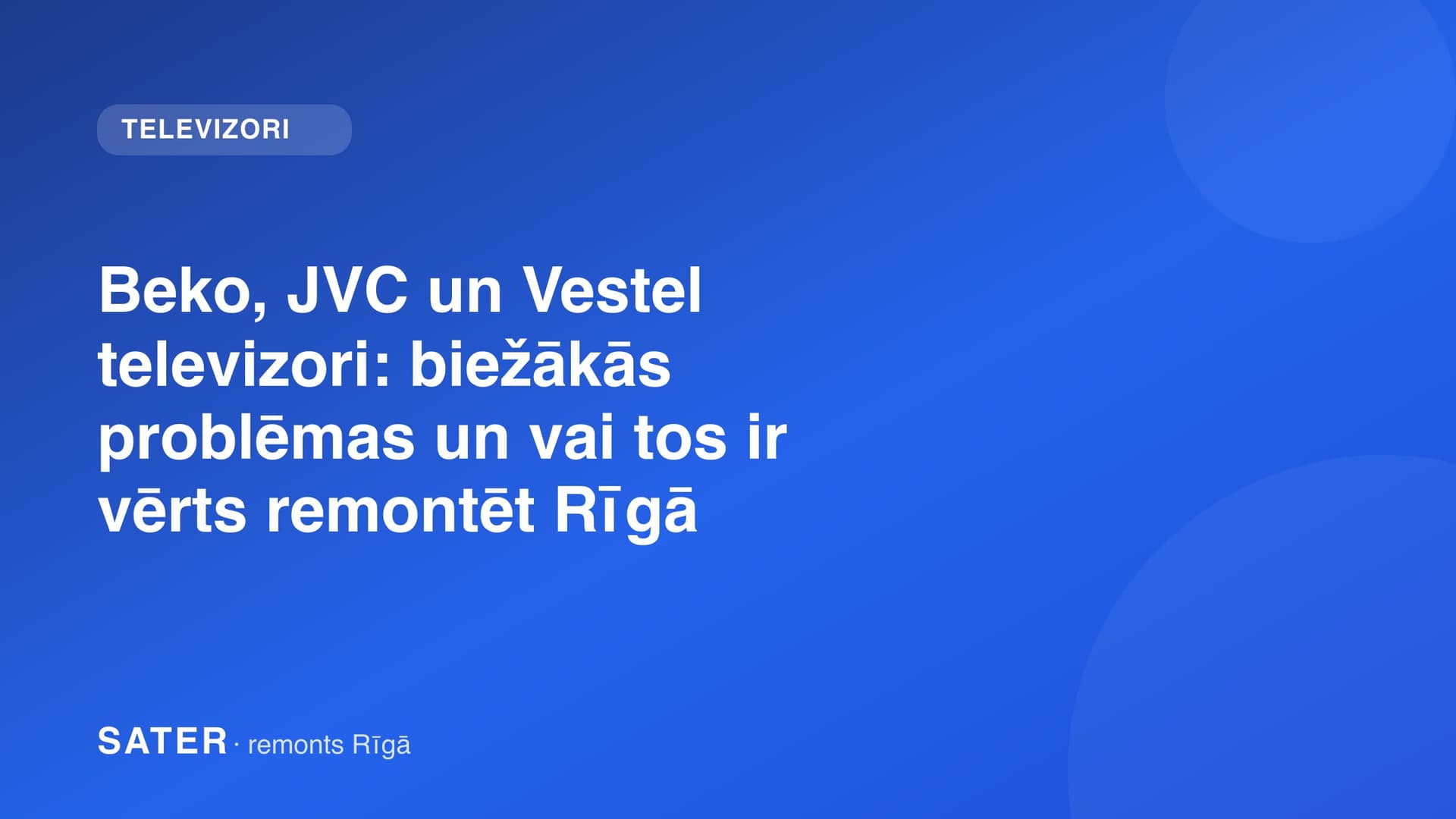 Beko, JVC un Vestel televizori: biežākās problēmas un vai tos ir vērts remontēt Rīgā