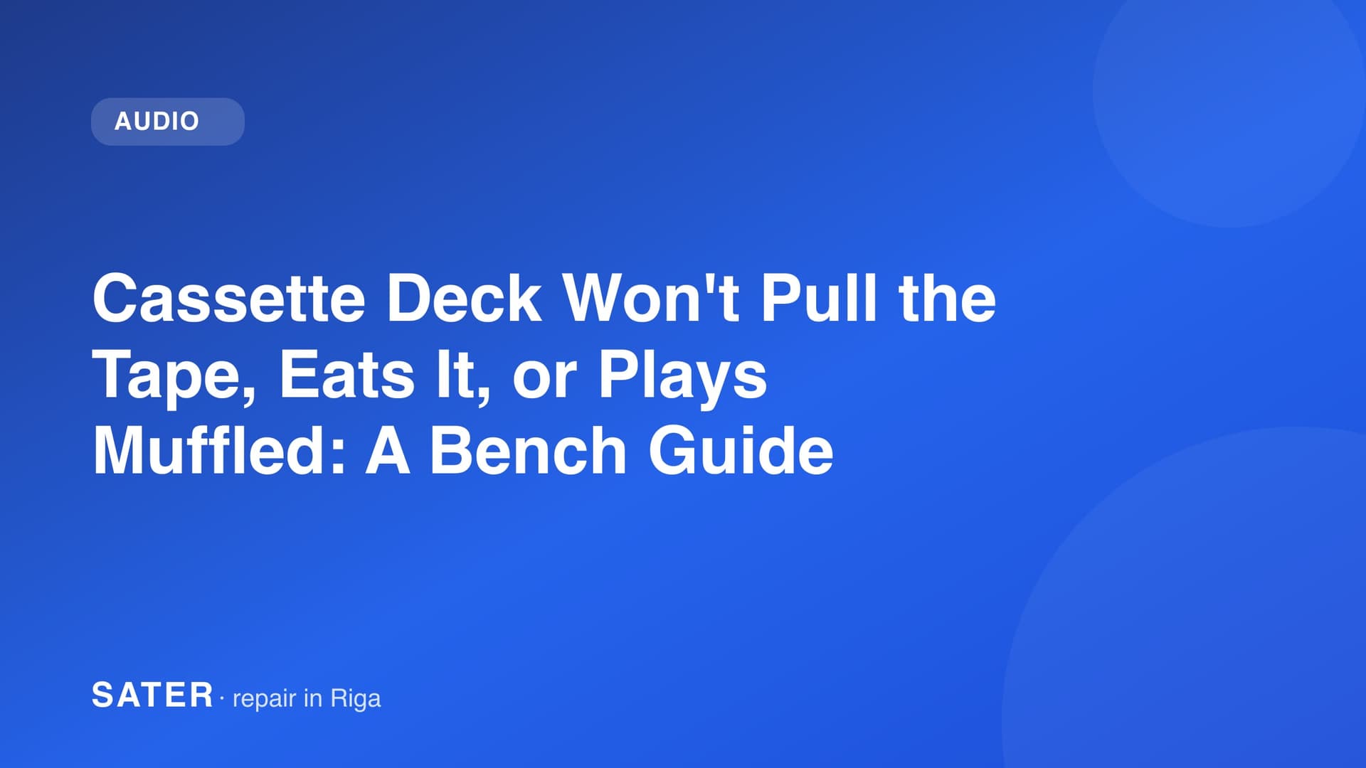 Cassette Deck Won't Pull the Tape, Eats It, or Plays Muffled: A Bench Guide