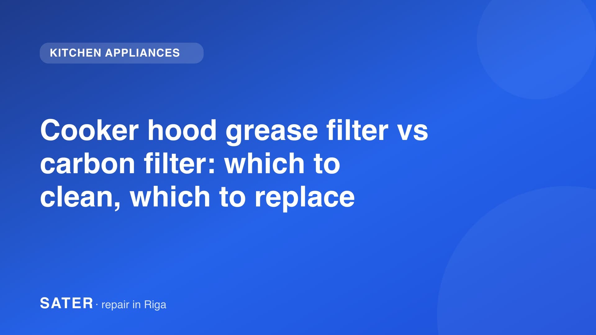 Cooker hood grease filter vs carbon filter: which to clean, which to replace