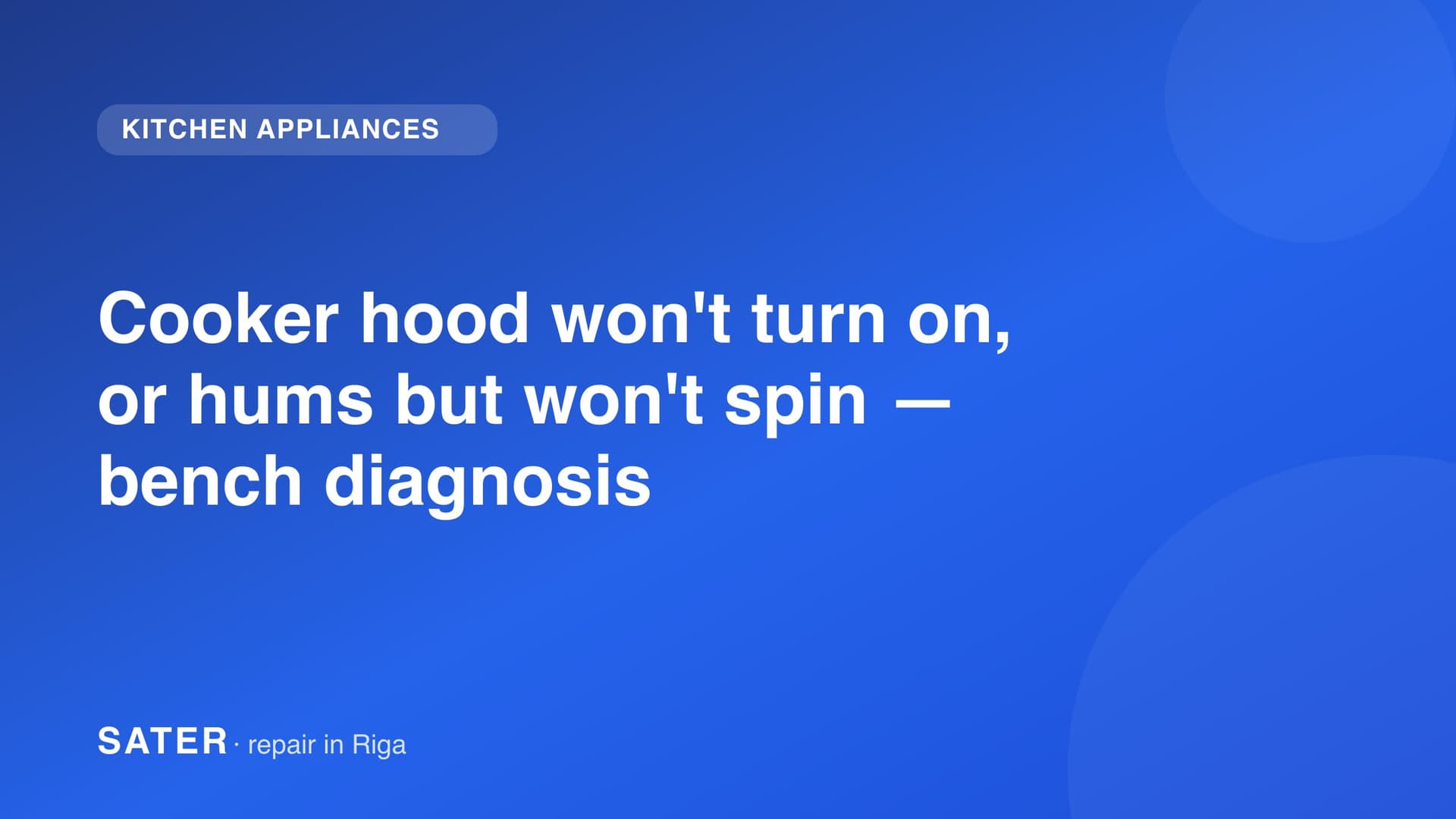 Cooker hood won't turn on, or hums but won't spin — bench diagnosis