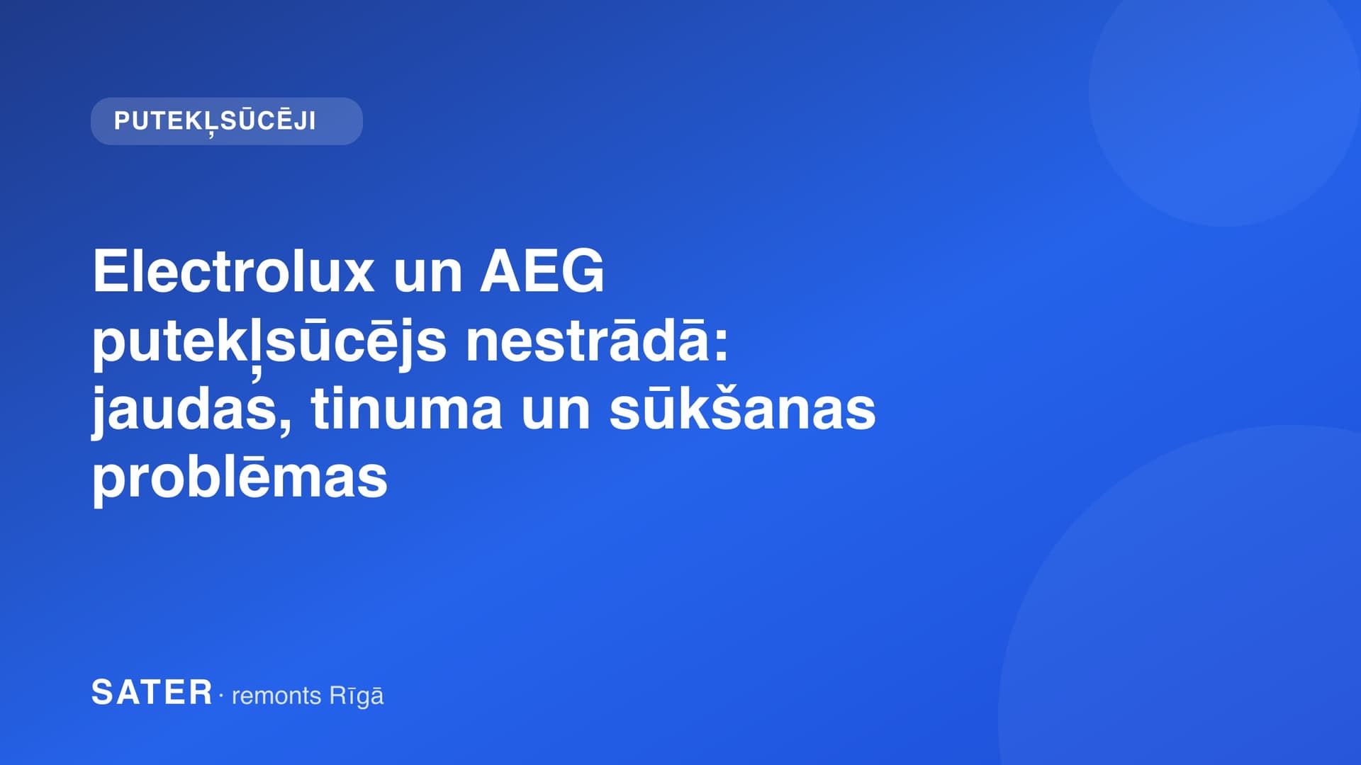 Electrolux un AEG putekļsūcējs nestrādā: jaudas, tinuma un sūkšanas problēmas
