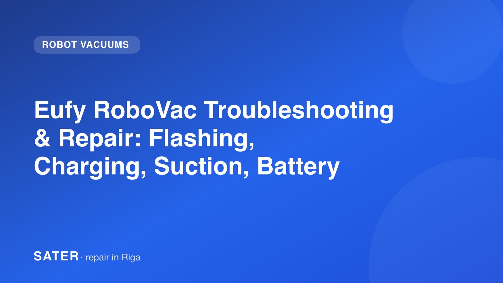 Eufy RoboVac Troubleshooting & Repair: Flashing, Charging, Suction, Battery