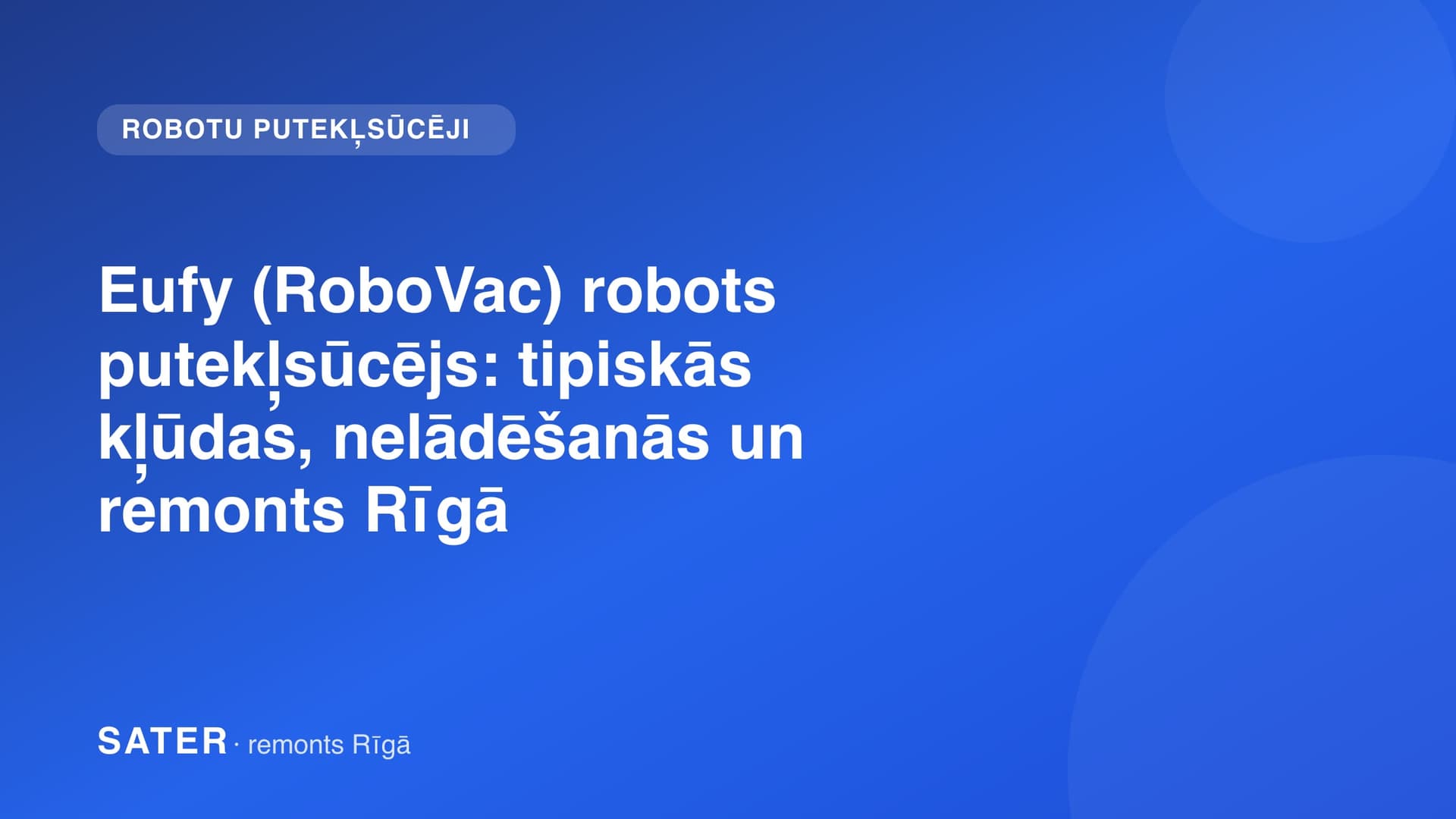 Eufy (RoboVac) robots putekļsūcējs: tipiskās kļūdas, nelādēšanās un remonts Rīgā