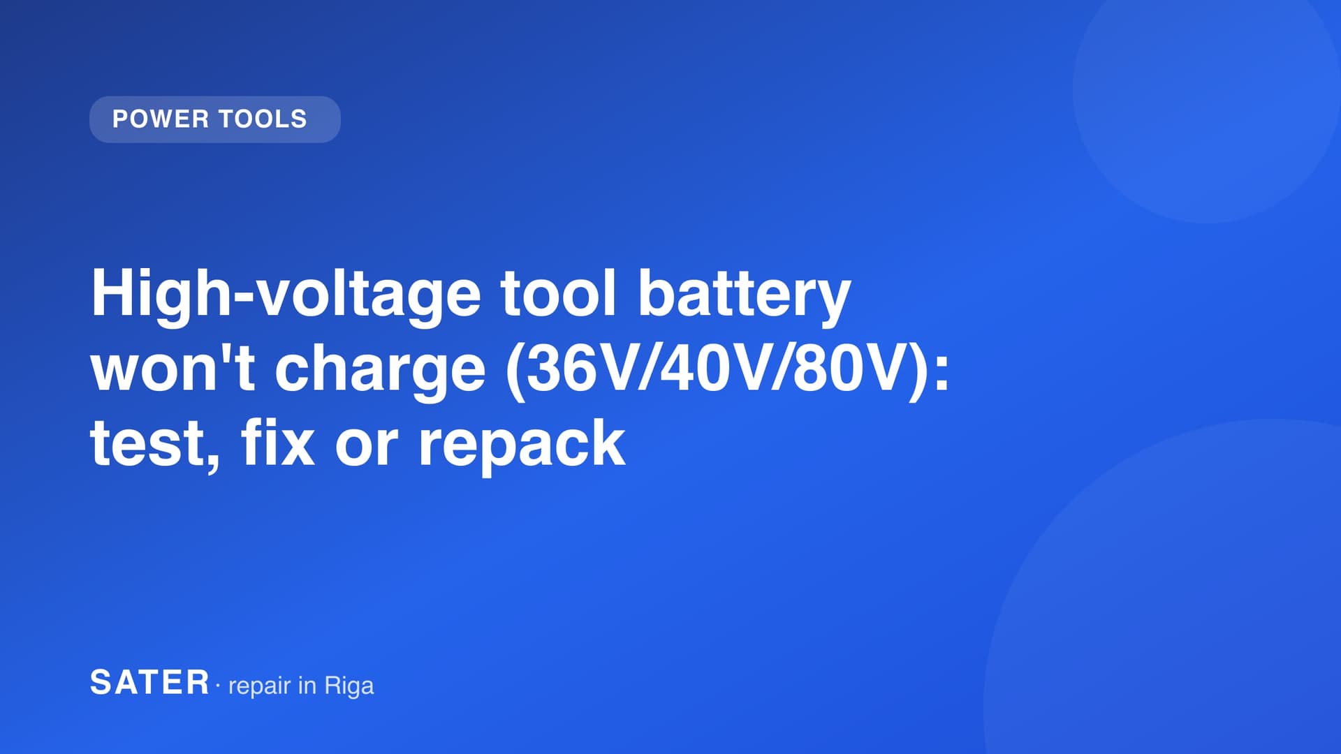 High-voltage tool battery won't charge (36V/40V/80V): test, fix or repack