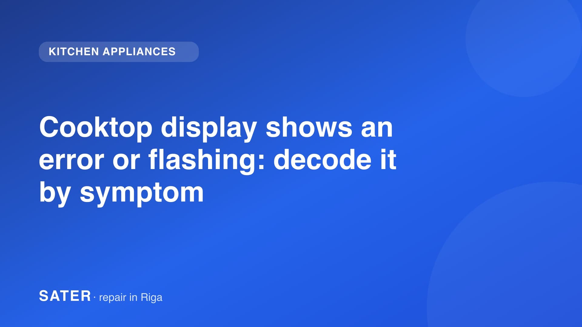 Cooktop display shows an error or flashing: decode it by symptom