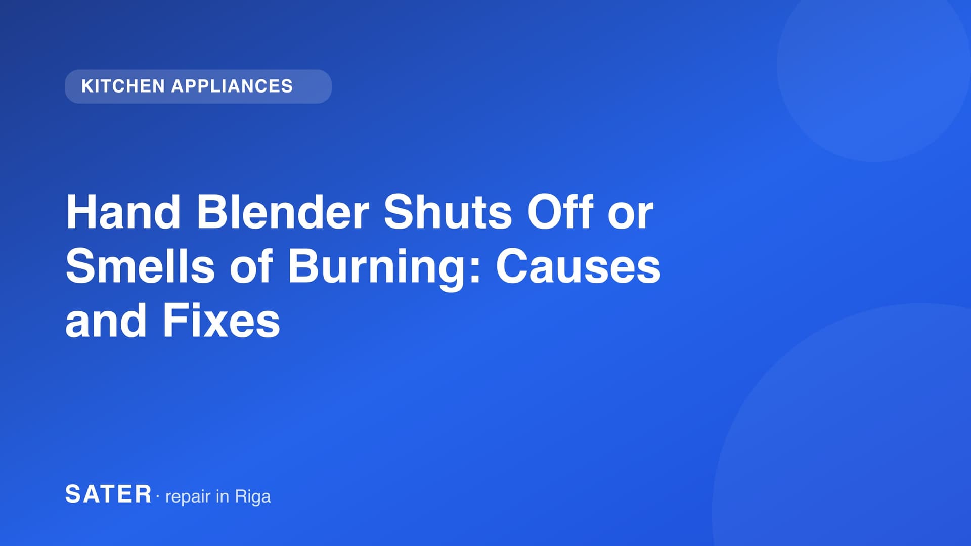 Hand Blender Shuts Off or Smells of Burning: Causes and Fixes