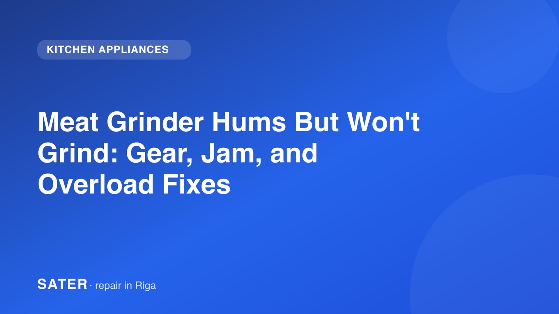 Meat Grinder Hums But Won't Grind: Gear, Jam, and Overload Fixes