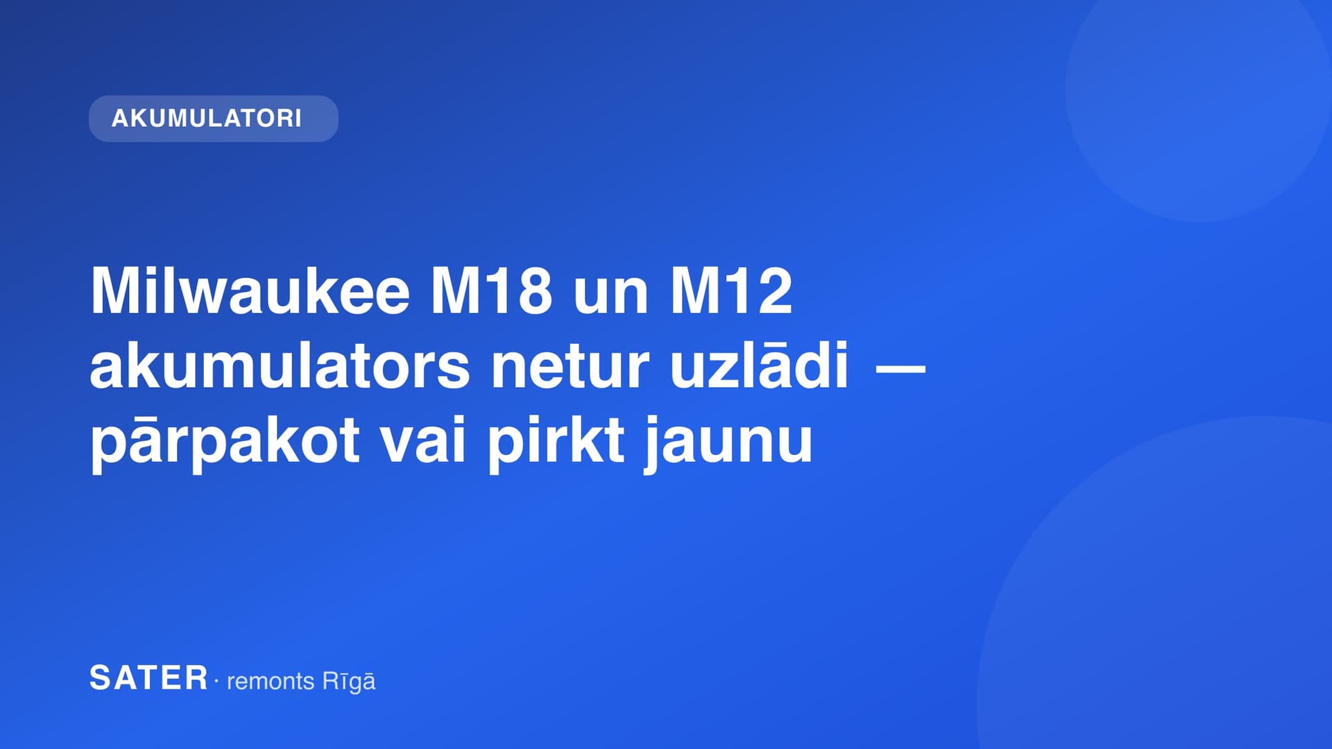 Milwaukee M18 un M12 akumulators netur uzlādi — pārpakot vai pirkt jaunu