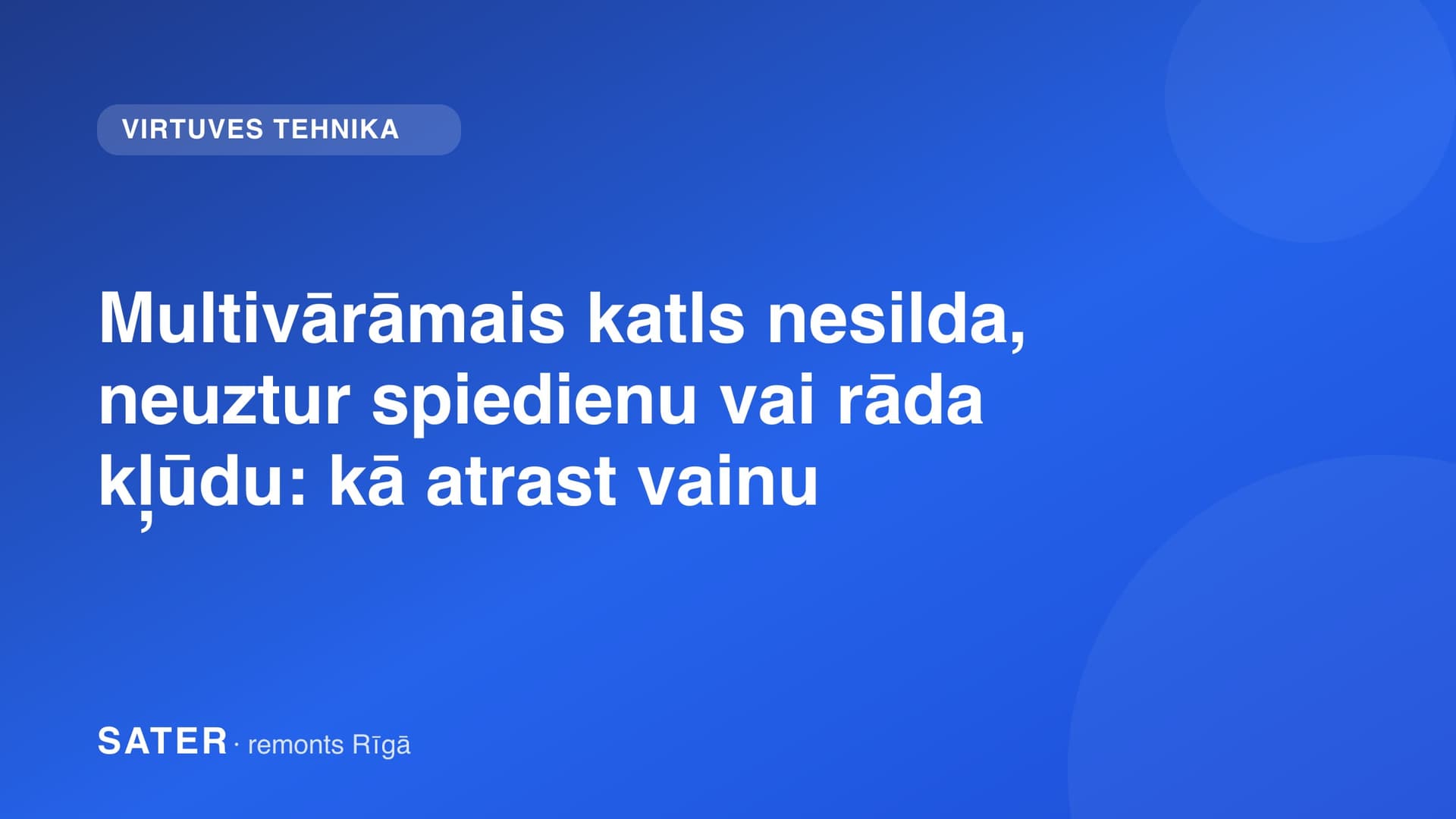Multivārāmais katls nesilda, neuztur spiedienu vai rāda kļūdu: kā atrast vainu