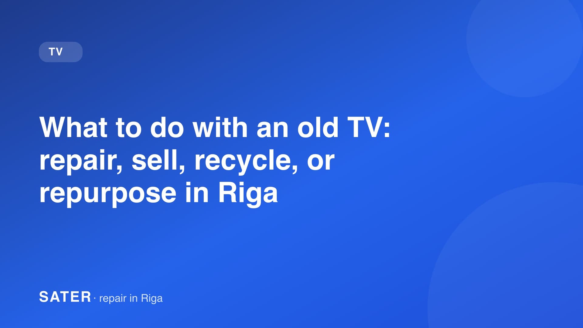 What to do with an old TV: repair, sell, recycle, or repurpose in Riga