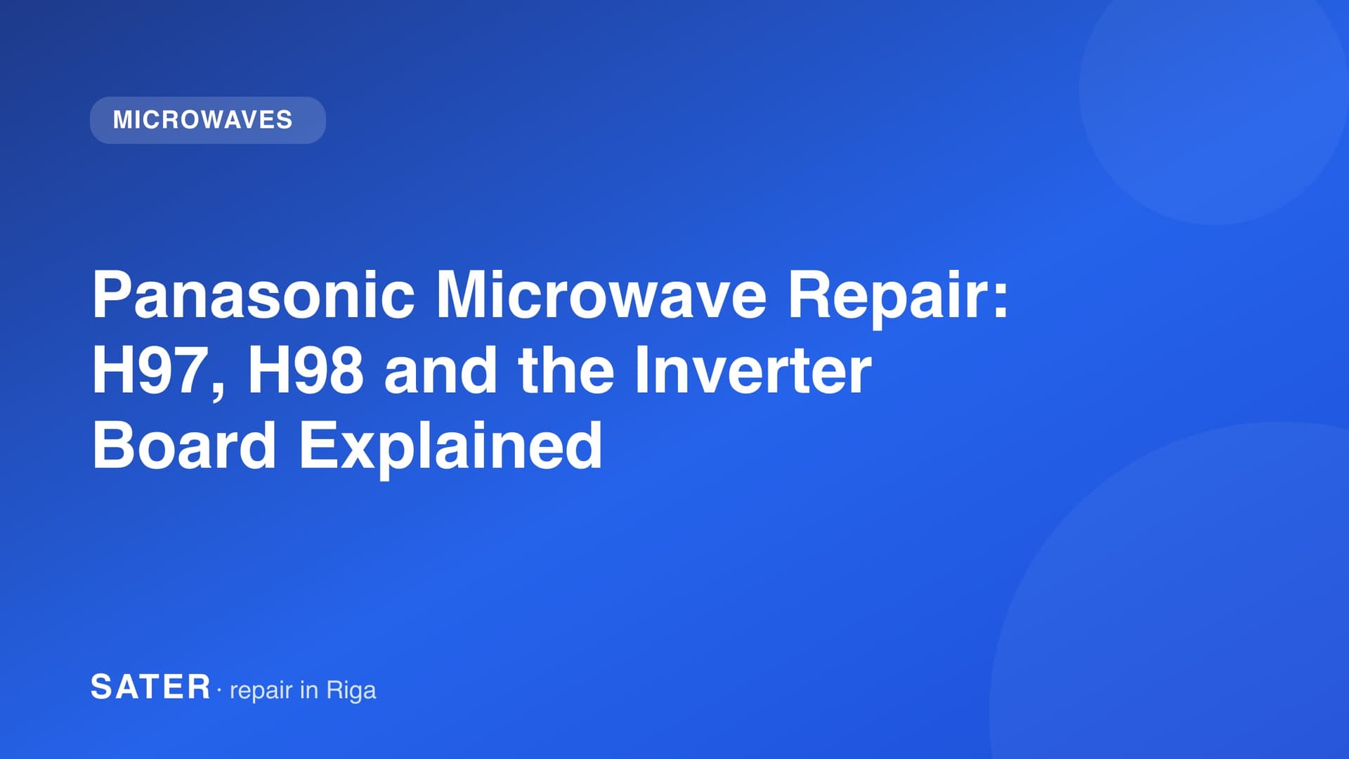 Panasonic Microwave Repair: H97, H98 and the Inverter Board Explained