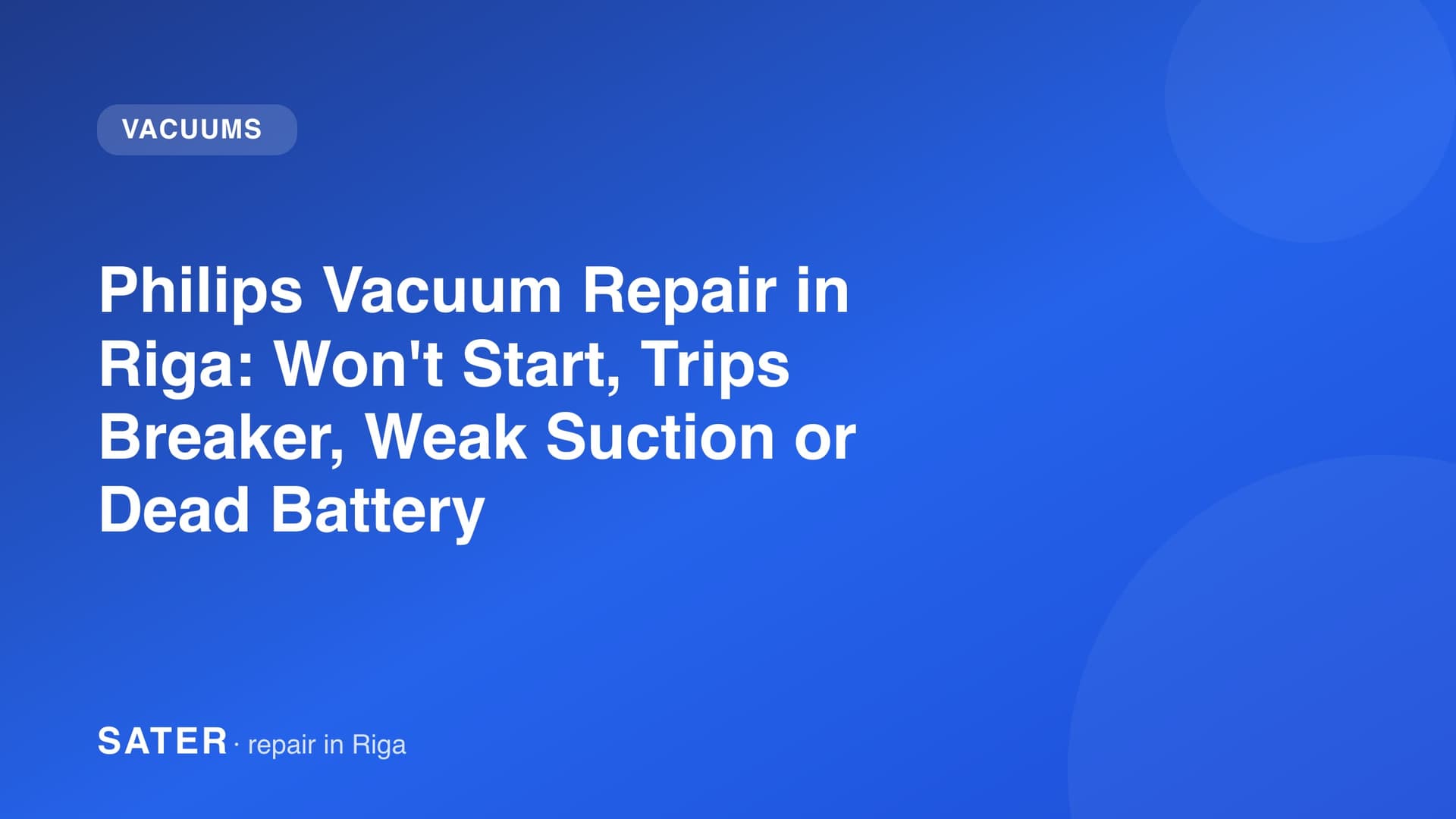 Philips Vacuum Repair in Riga: Won't Start, Trips Breaker, Weak Suction or Dead Battery
