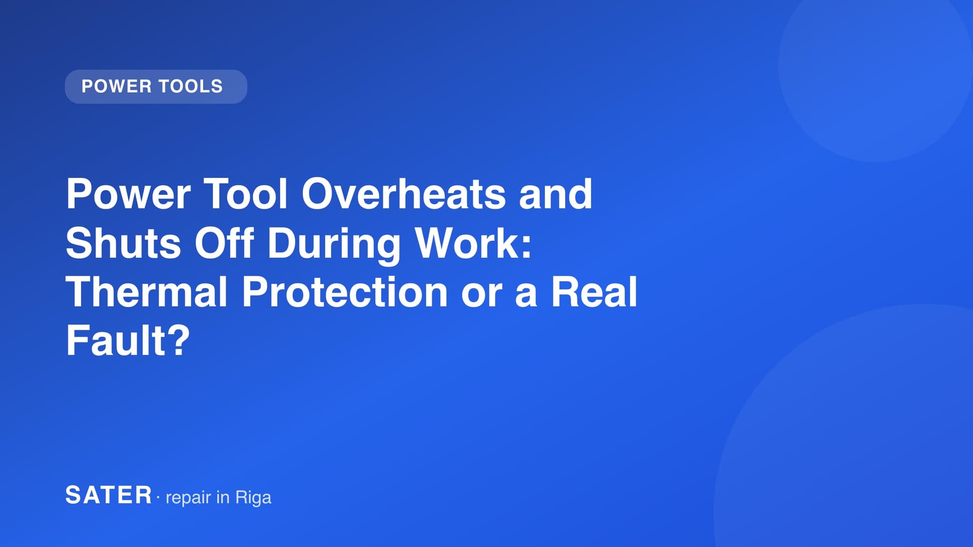 Power Tool Overheats and Shuts Off During Work: Thermal Protection or a Real Fault?