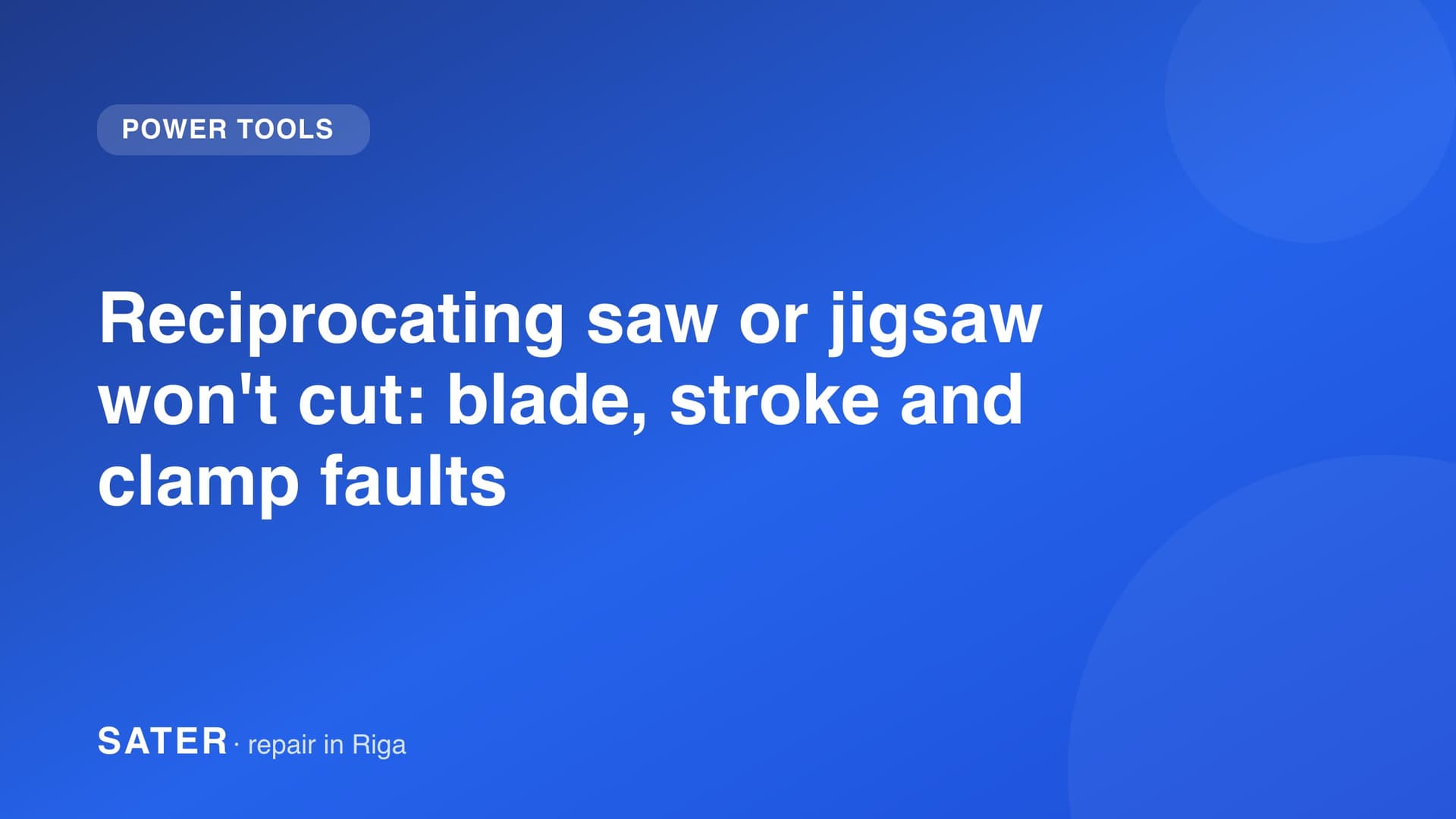Reciprocating saw or jigsaw won't cut: blade, stroke and clamp faults
