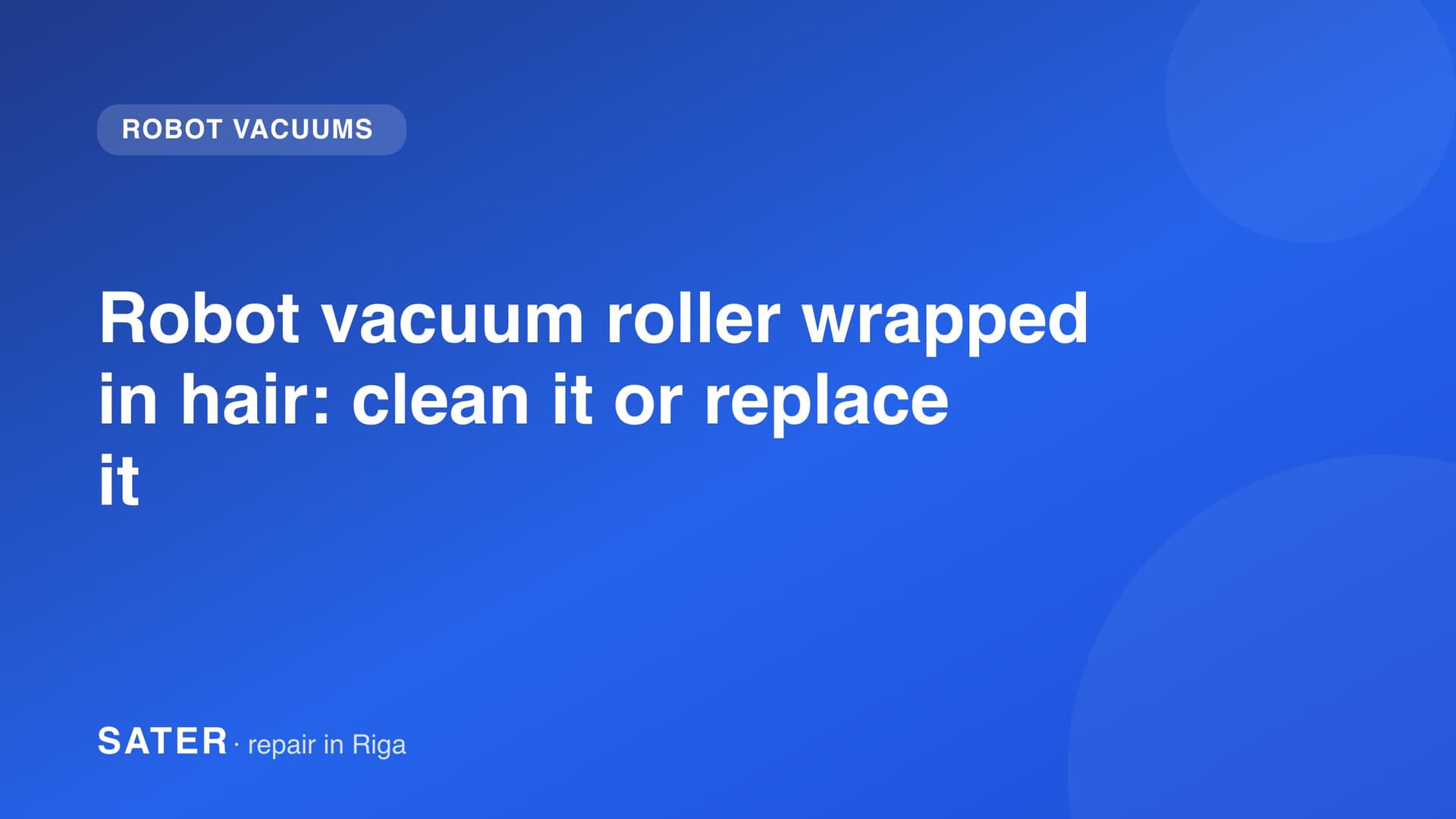 Robot vacuum roller wrapped in hair: clean it or replace it