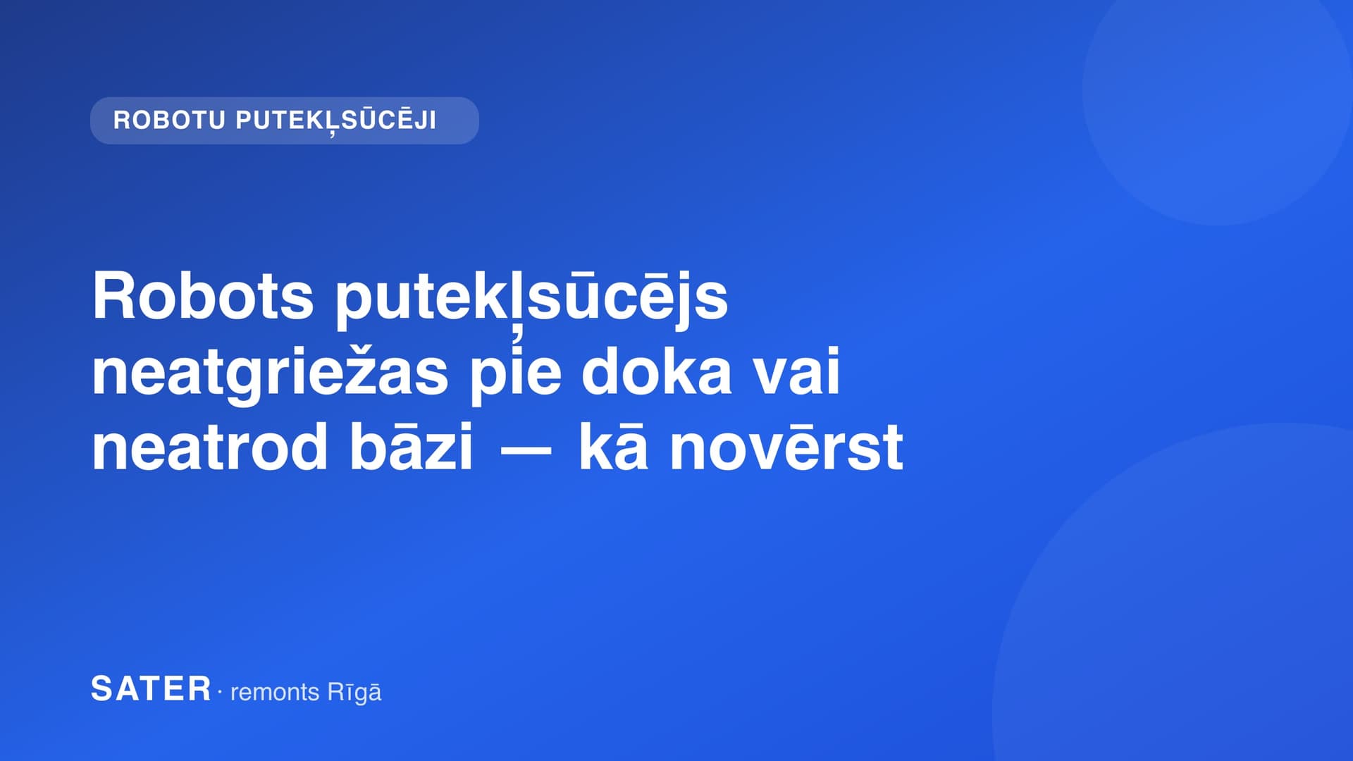 Robots putekļsūcējs neatgriežas pie doka vai neatrod bāzi — kā novērst