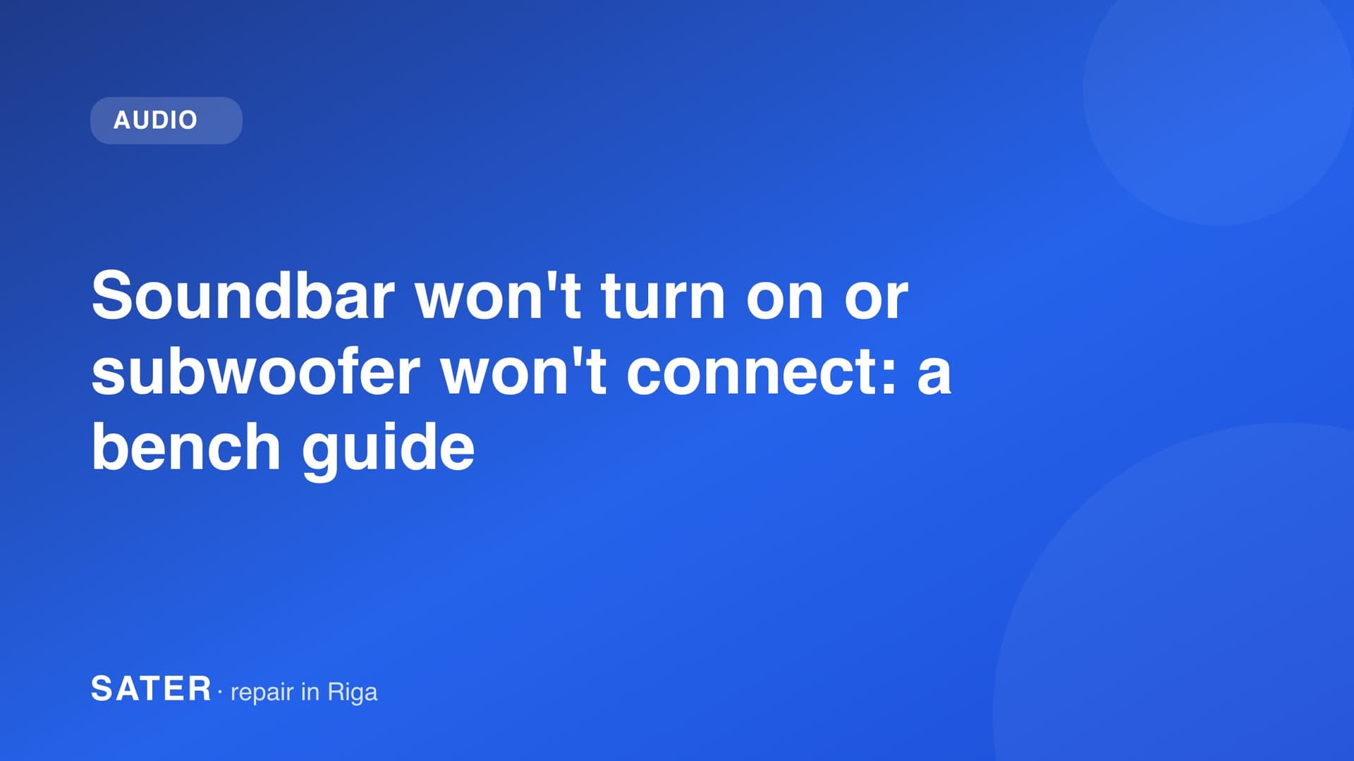 Soundbar won't turn on or subwoofer won't connect: a bench guide