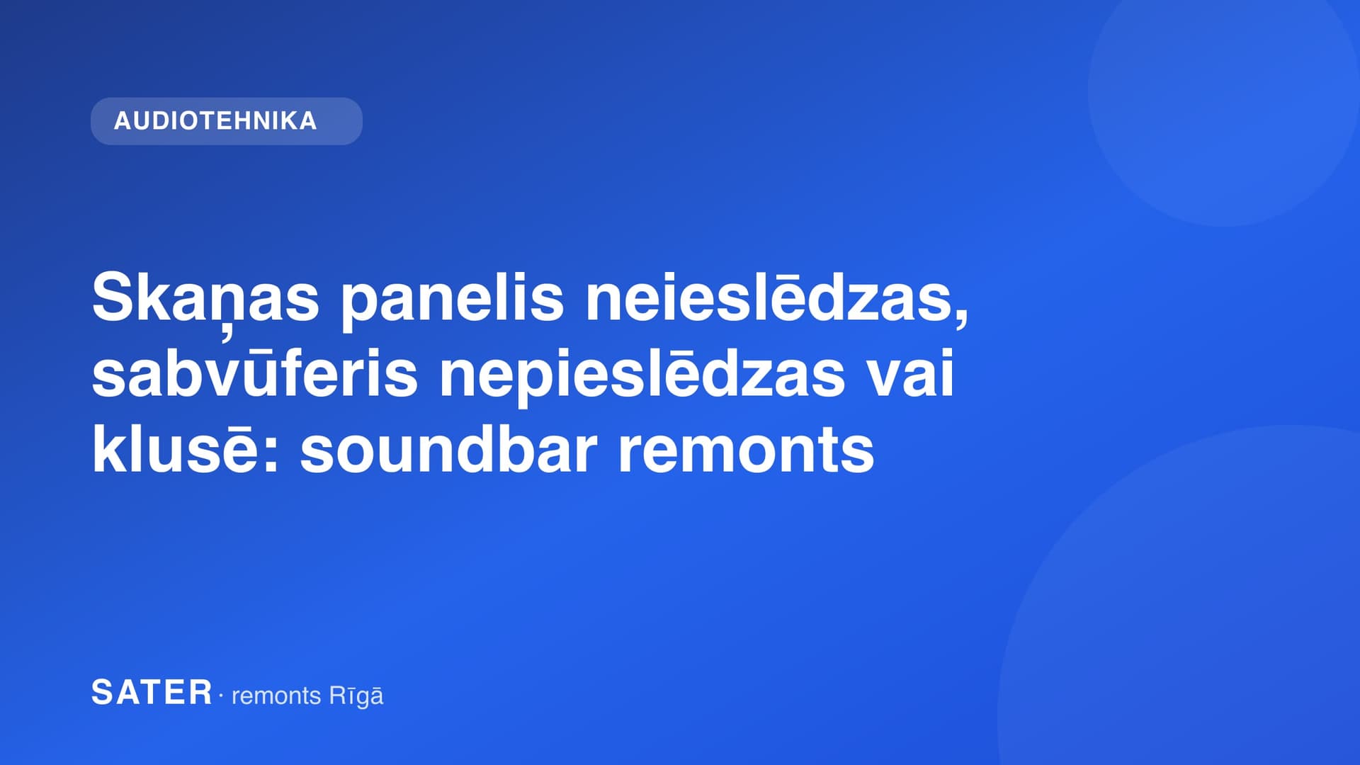Skaņas panelis neieslēdzas, sabvūferis nepieslēdzas vai klusē: soundbar remonts