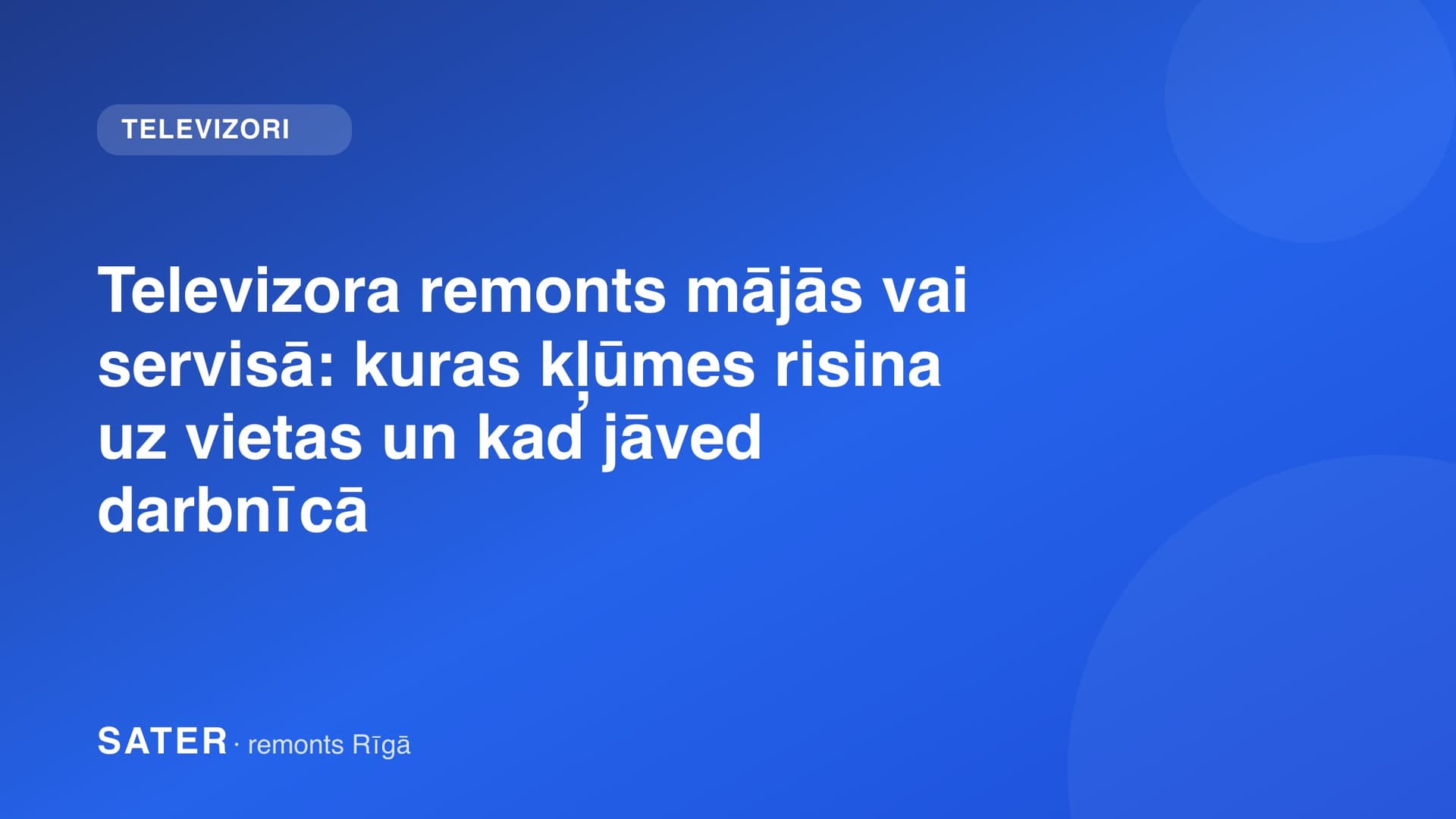 Televizora remonts mājās vai servisā: kuras kļūmes risina uz vietas un kad jāved darbnīcā