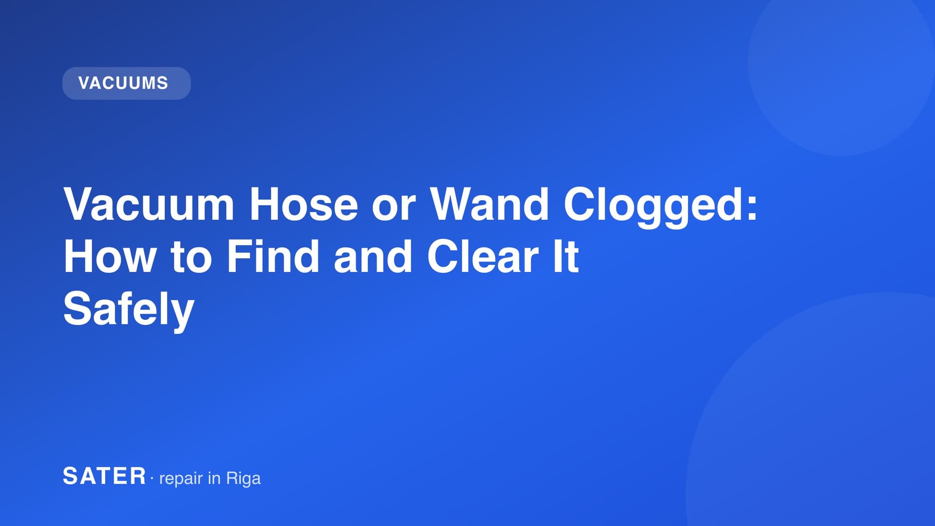 Vacuum Hose or Wand Clogged: How to Find and Clear It Safely